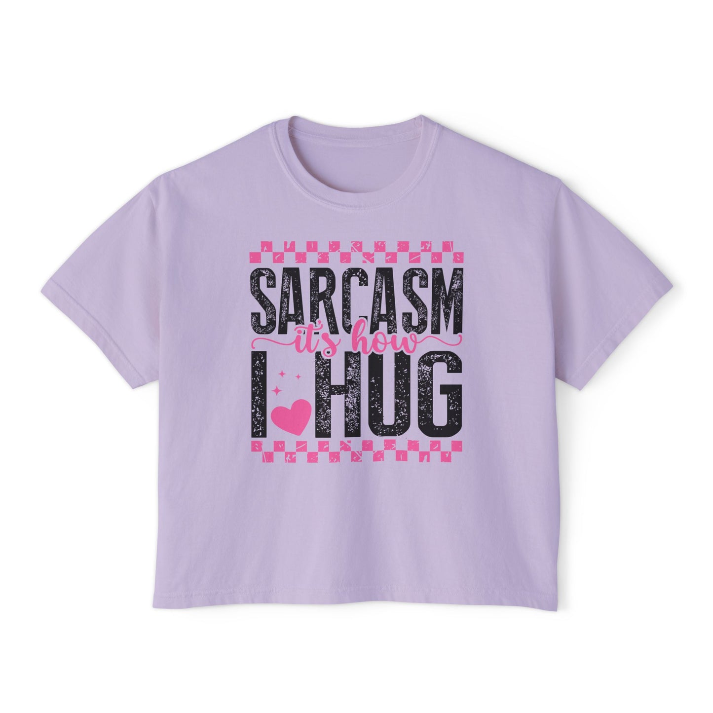 Sarcasm It's How I Hug Women's Boxy Tee