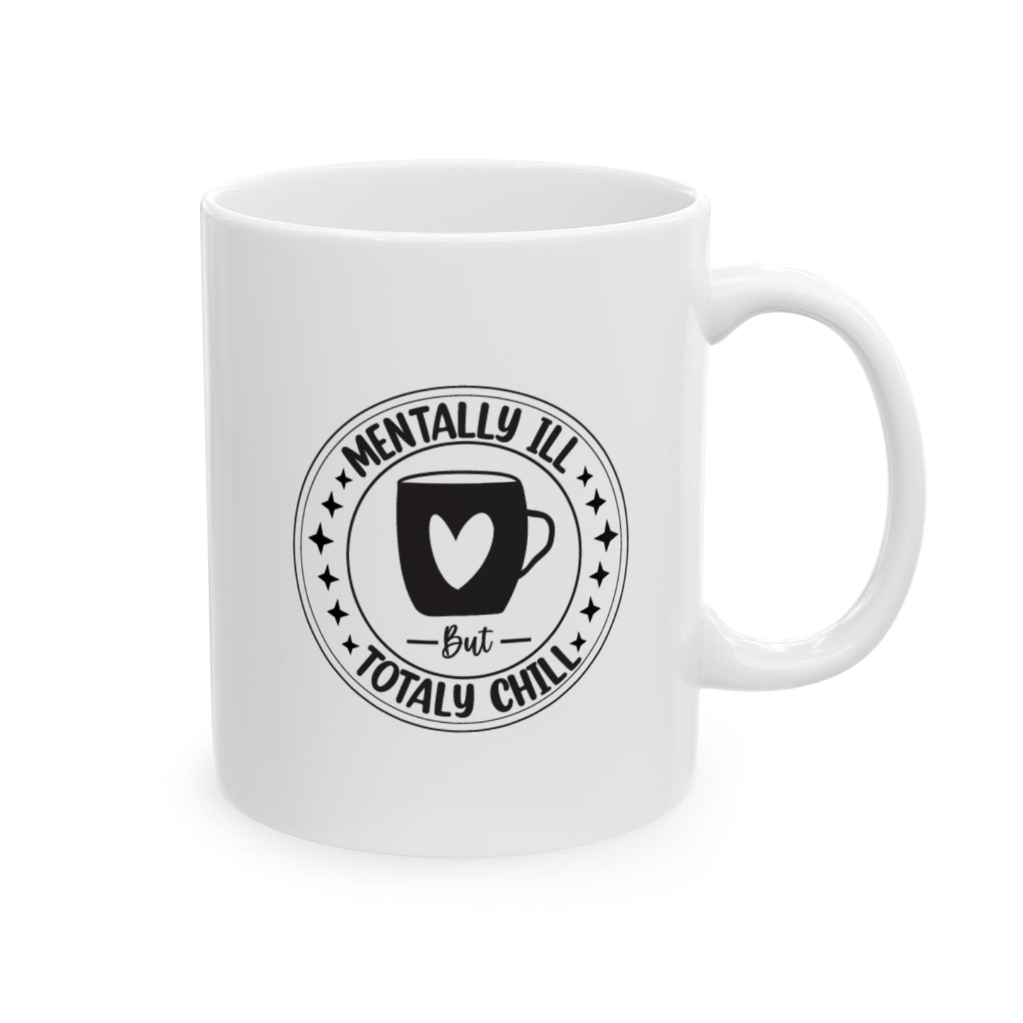 Mentally Ill, Totally Chill Ceramic Mug, (11oz, 15oz)