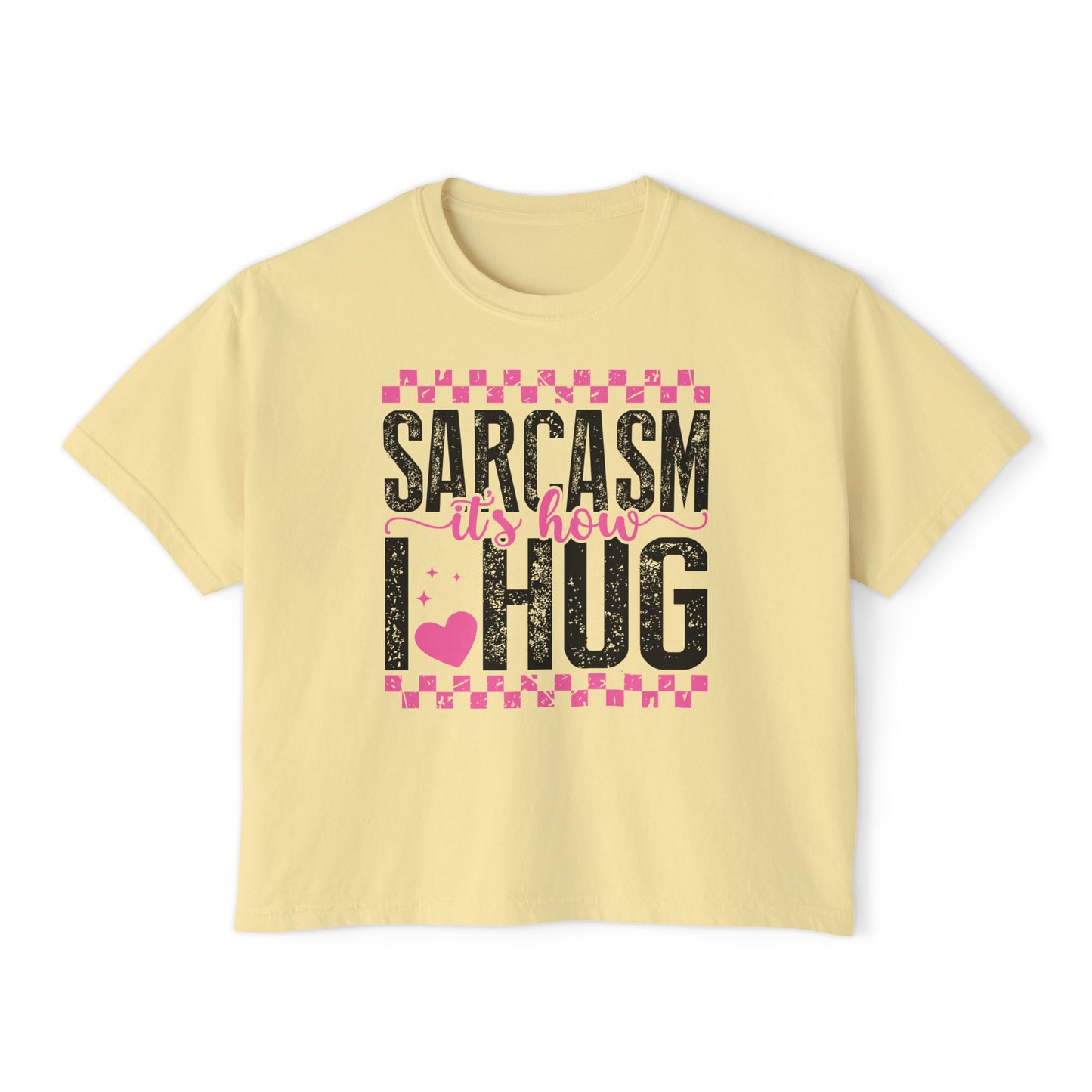 Sarcasm It's How I Hug Women's Boxy Tee