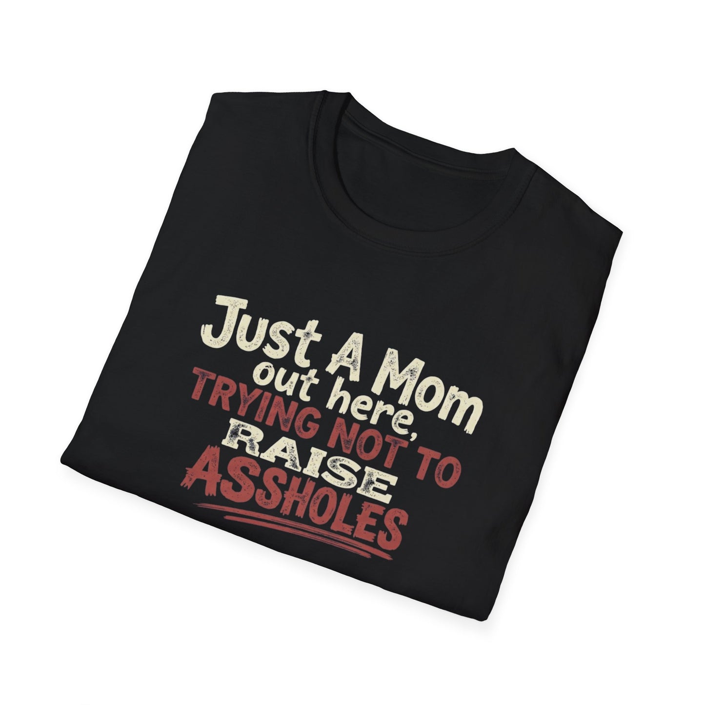 Just a Mom Trying not to Raise Assholes Unisex Softstyle T-Shirt
