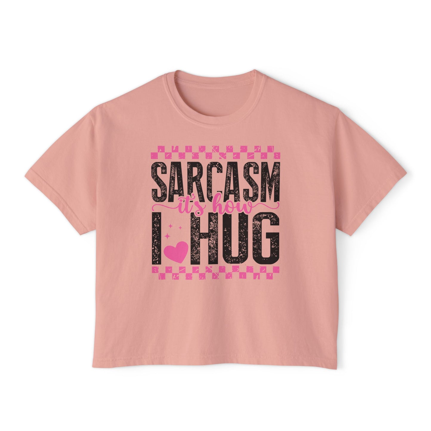 Sarcasm It's How I Hug Women's Boxy Tee