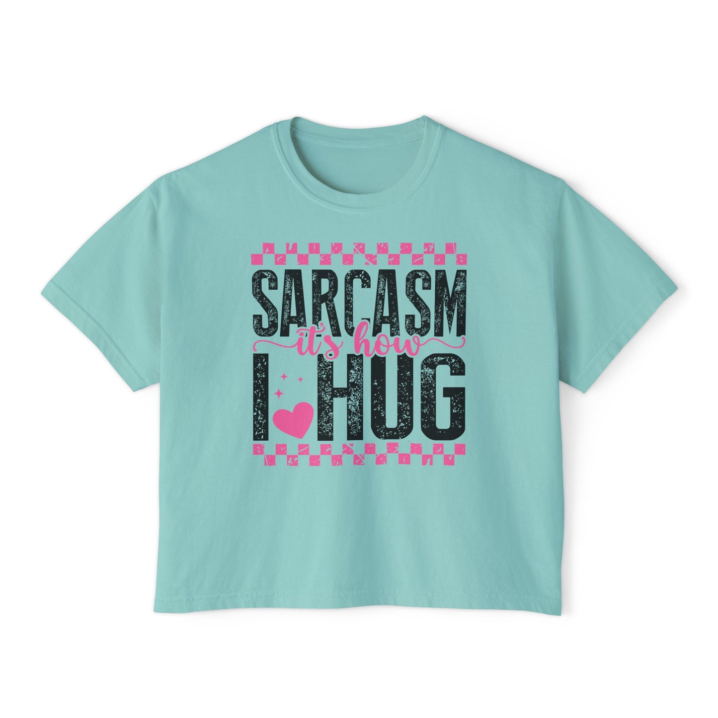 Sarcasm It's How I Hug Women's Boxy Tee