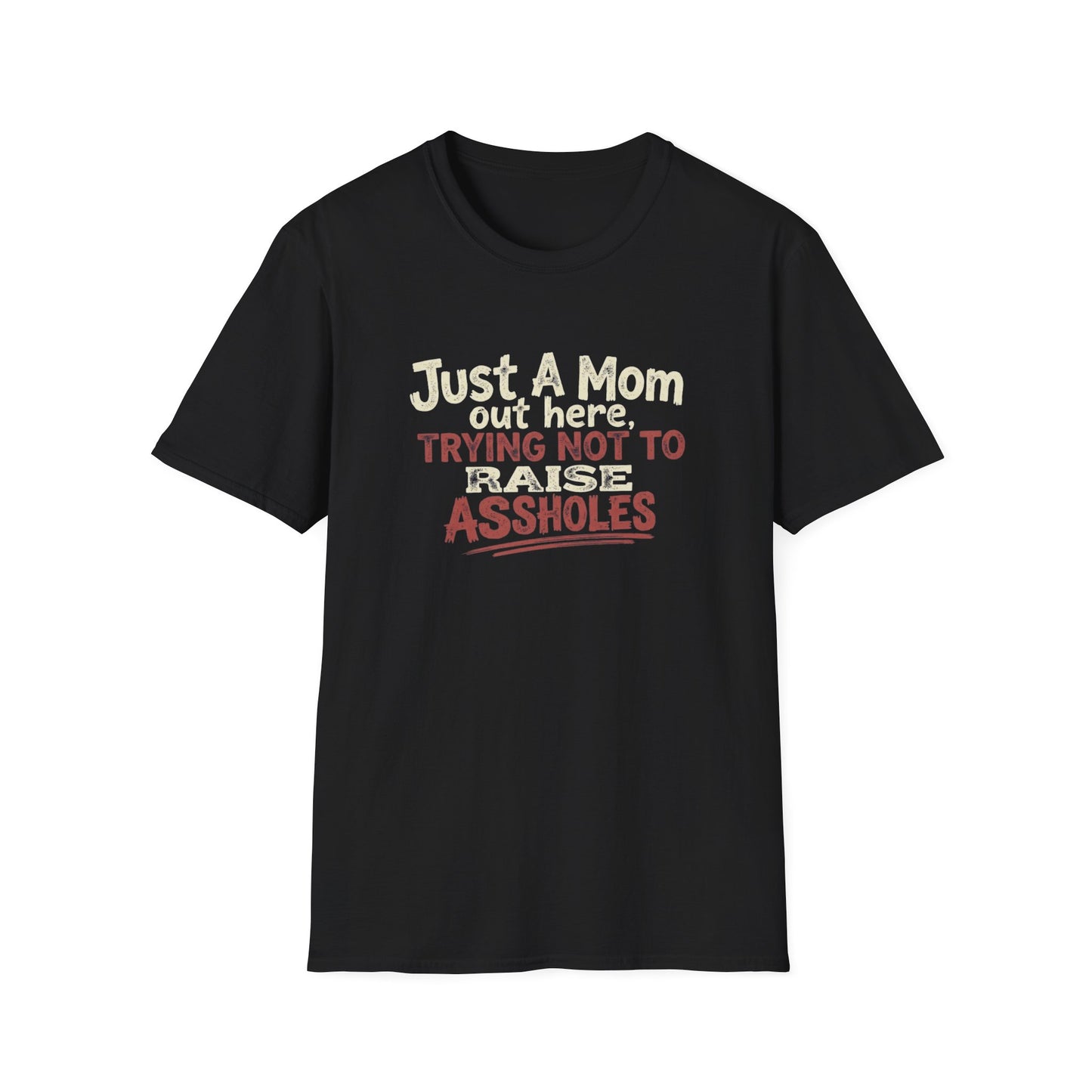 Just a Mom Trying not to Raise Assholes Unisex Softstyle T-Shirt
