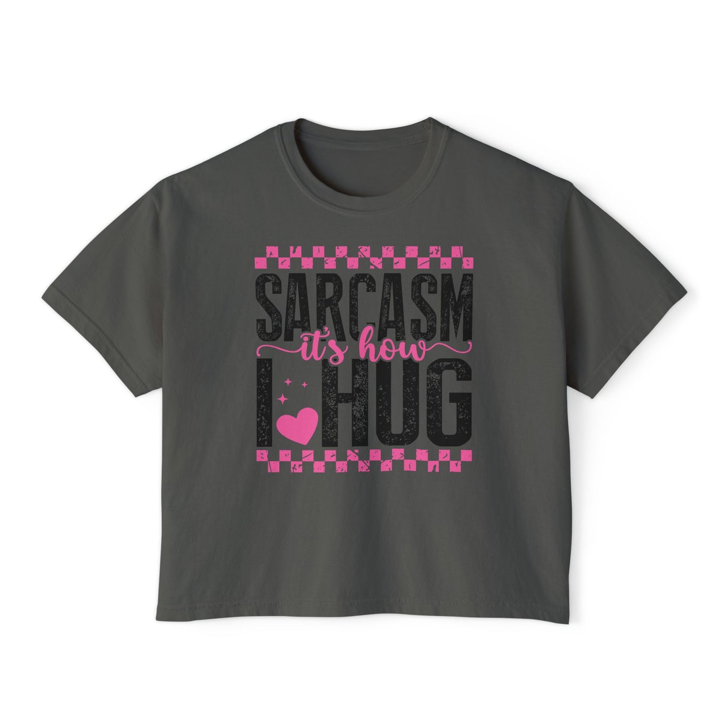 Sarcasm It's How I Hug Women's Boxy Tee