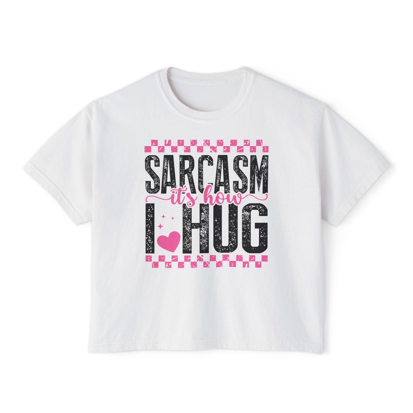 Sarcasm It's How I Hug Women's Boxy Tee