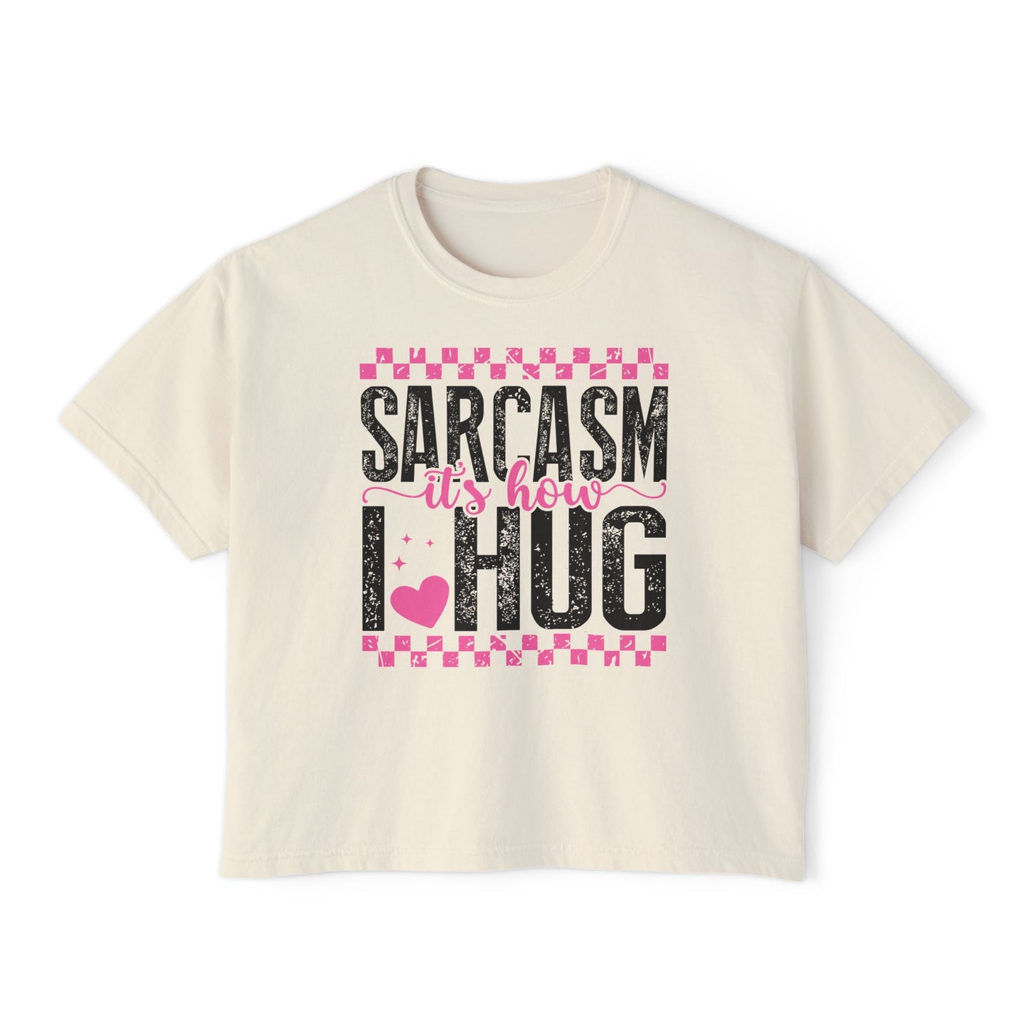 Sarcasm It's How I Hug Women's Boxy Tee